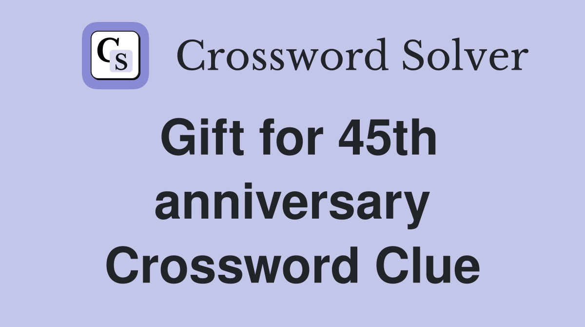 Gift for 45th anniversary Crossword Clue