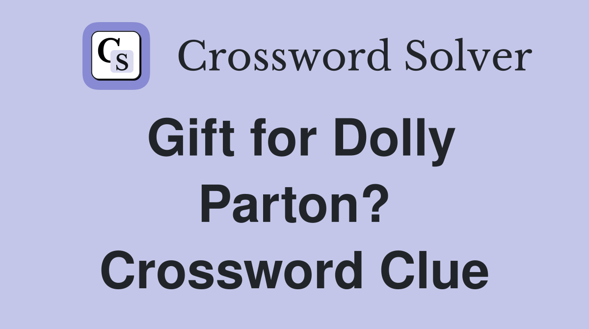 Gift for Dolly Parton? Crossword Clue