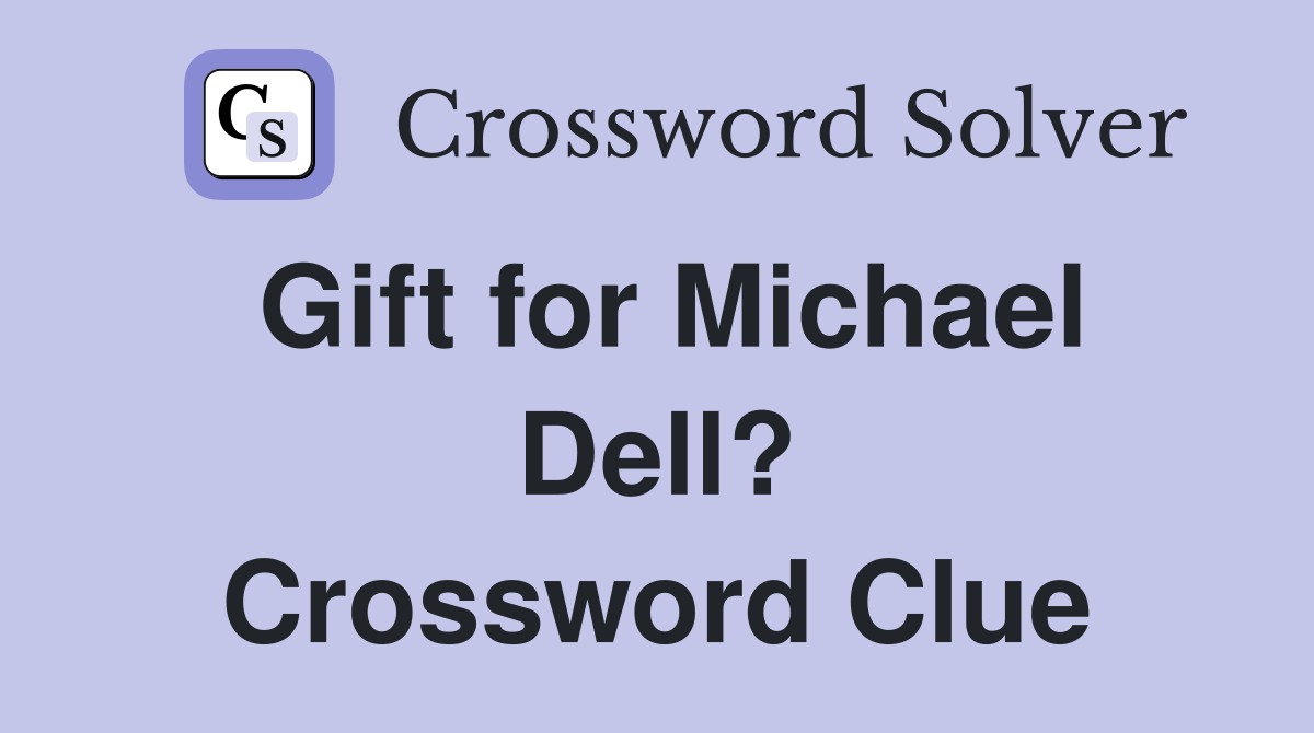 Gift for Michael Dell? Crossword Clue