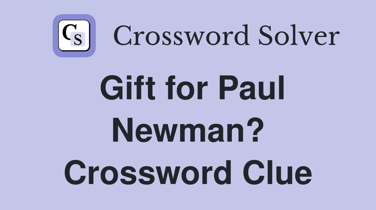 Gift for Paul Newman? Crossword Clue