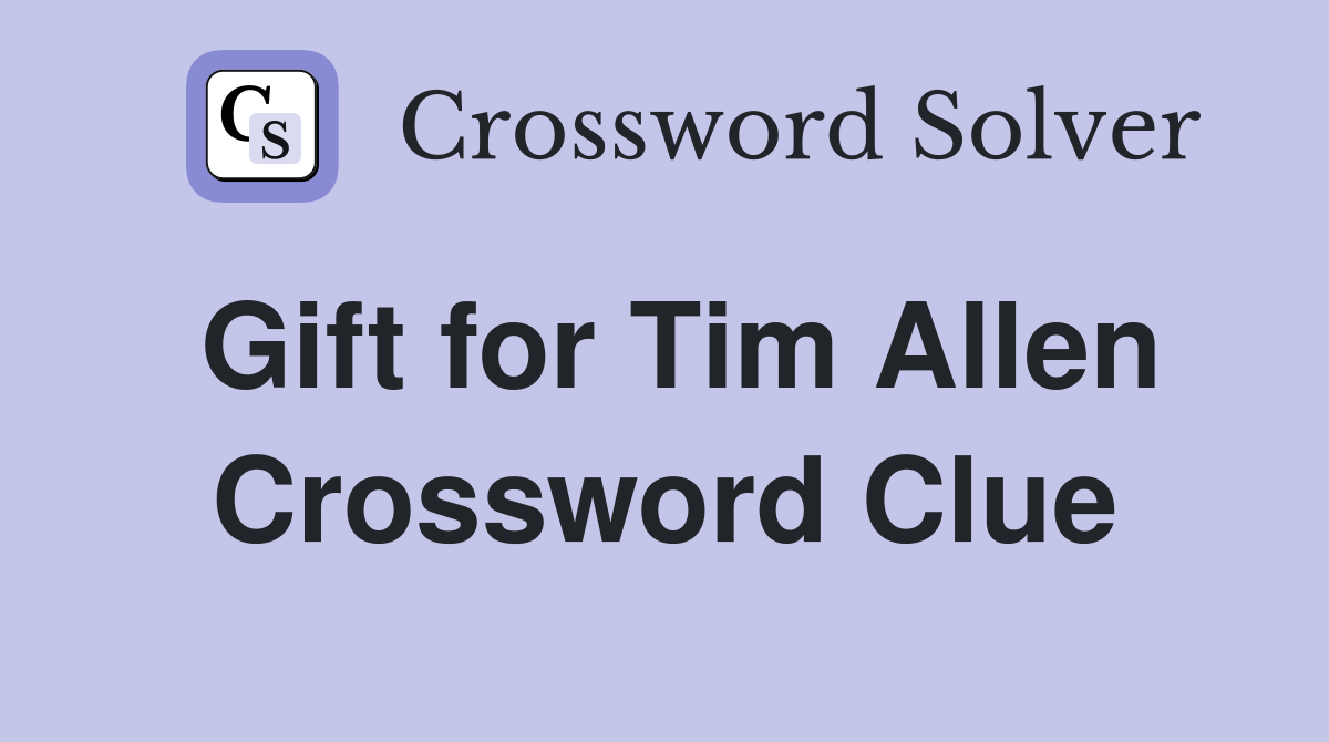 Gift for Tim Allen Crossword Clue