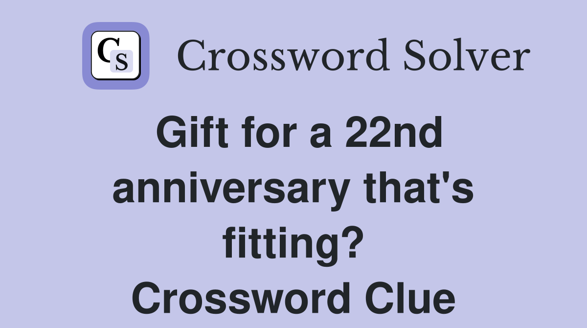 Gift for a 22nd anniversary that's fitting? Crossword Clue