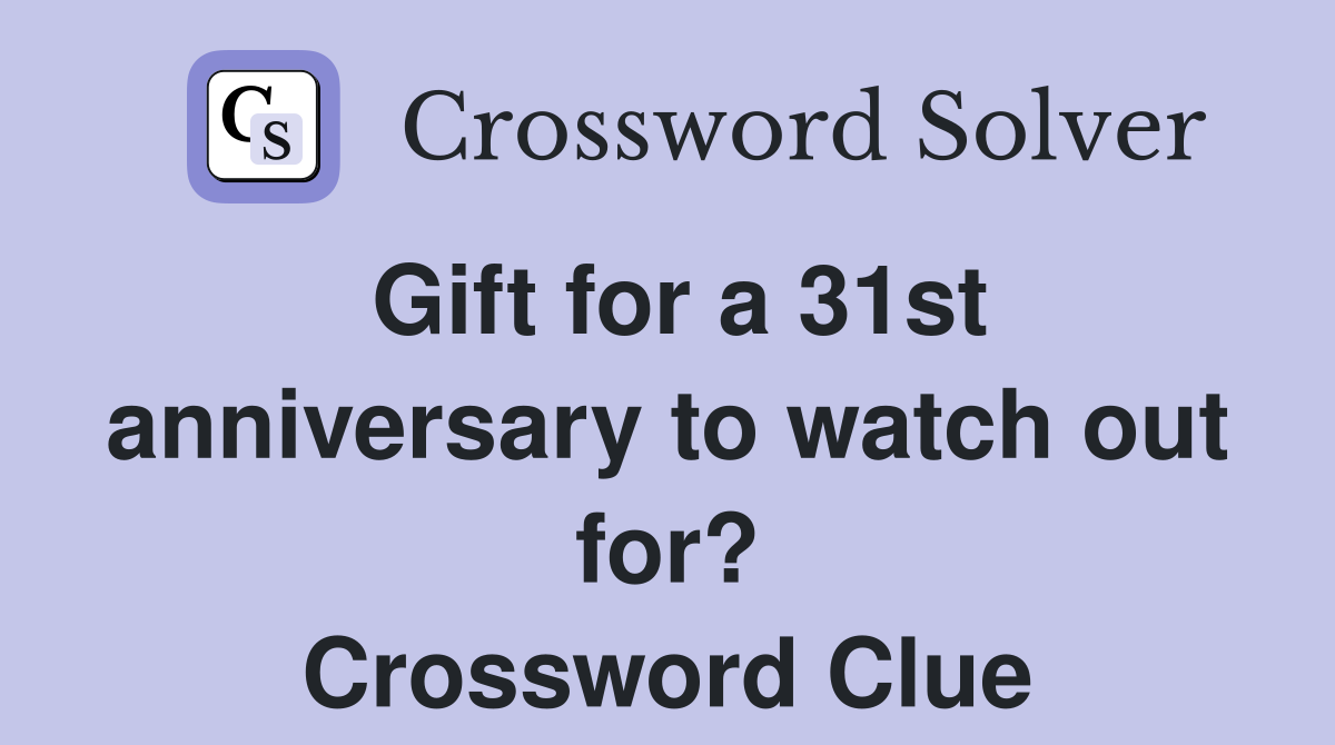 Gift for a 31st anniversary to watch out for? Crossword Clue