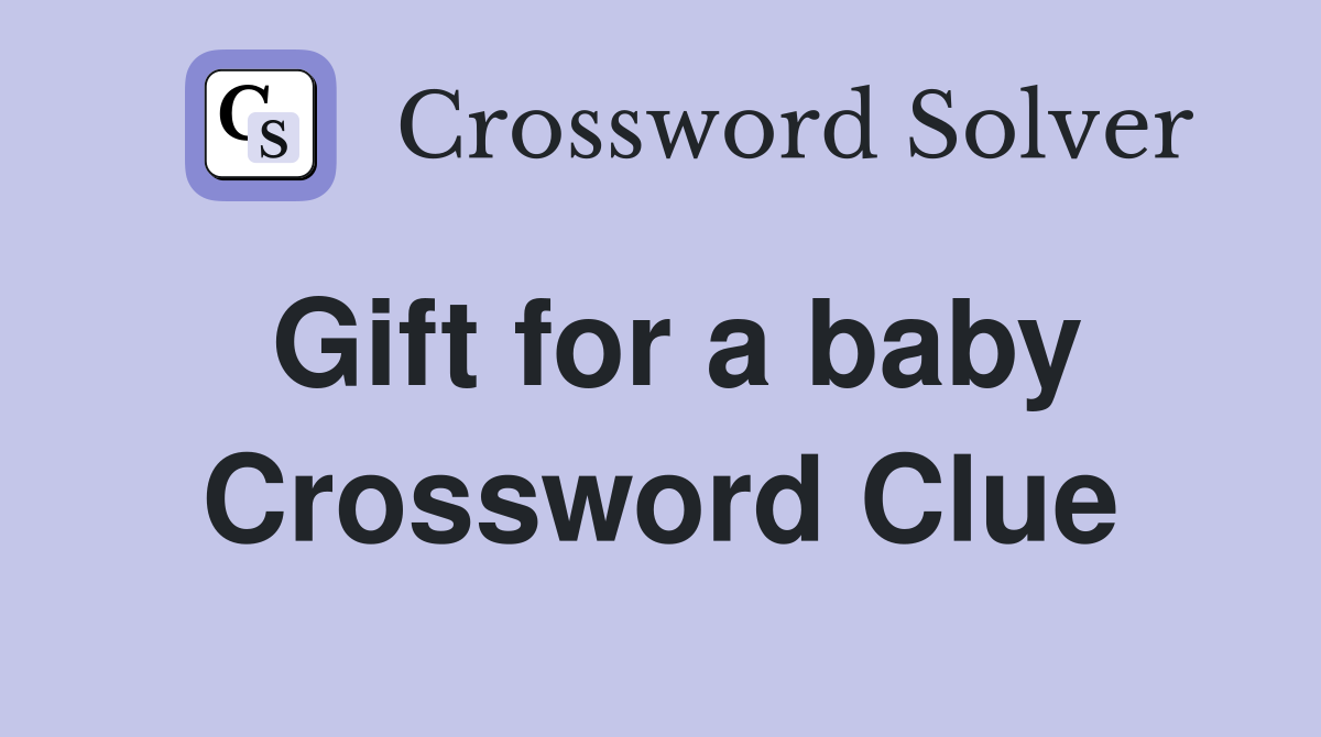 Gift for a baby Crossword Clue