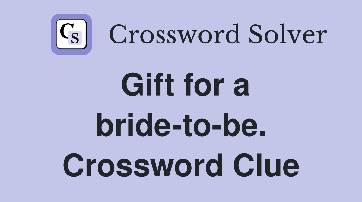 Gift for a bride-to-be. Crossword Clue