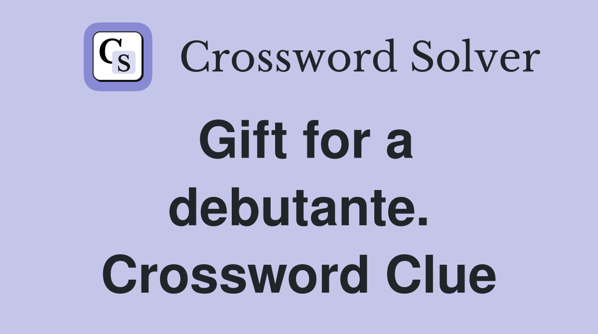 Gift for a debutante. Crossword Clue
