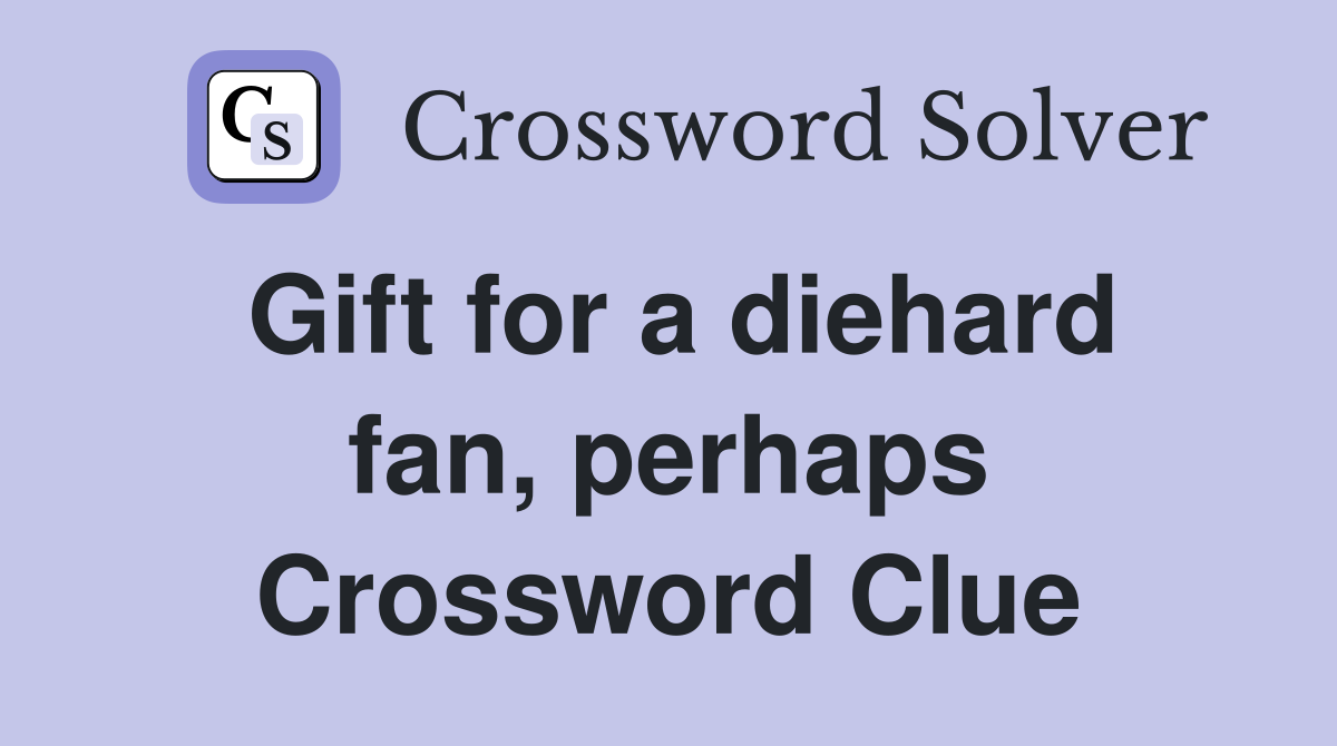 Gift for a diehard fan, perhaps Crossword Clue
