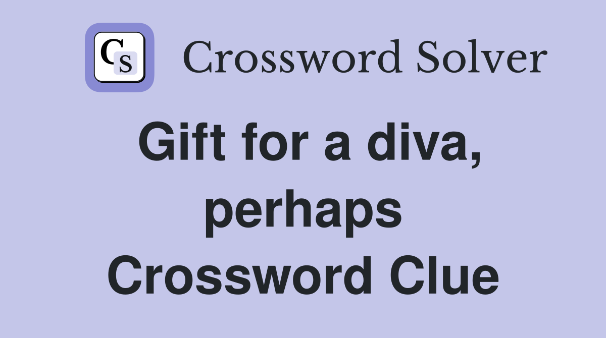 Gift for a diva, perhaps Crossword Clue