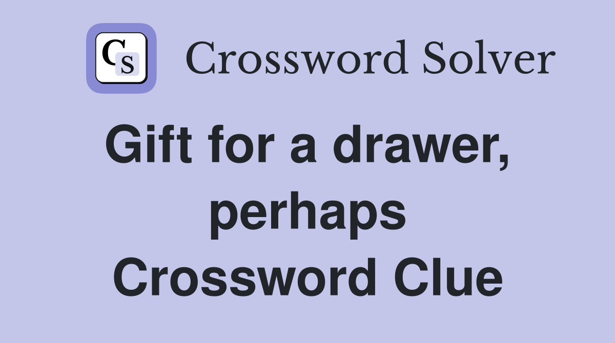 Gift for a drawer,  perhaps Crossword Clue