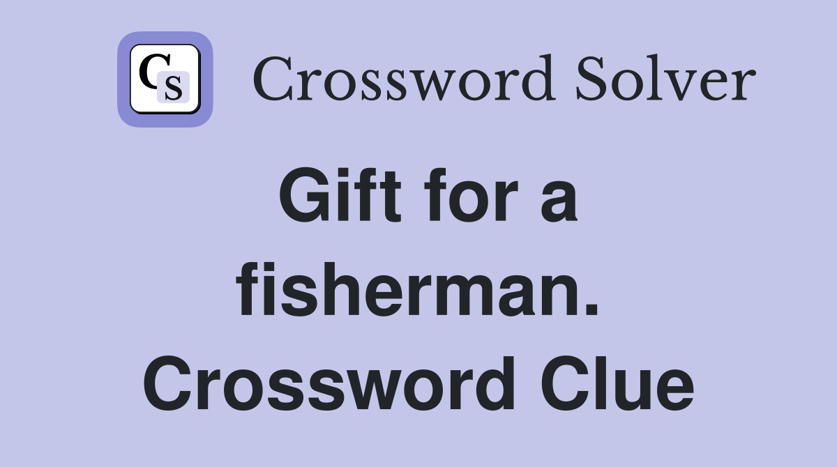 Gift for a fisherman. Crossword Clue