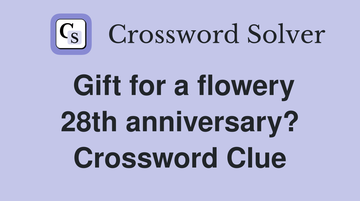 Gift for a flowery 28th anniversary? Crossword Clue