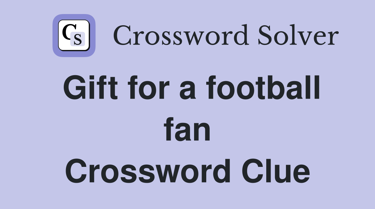 Gift for a football fan Crossword Clue