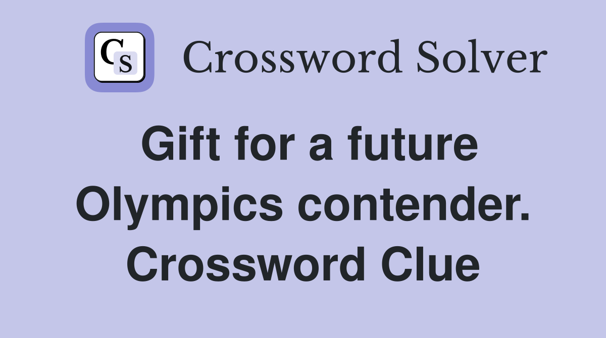 Gift for a future Olympics contender. Crossword Clue