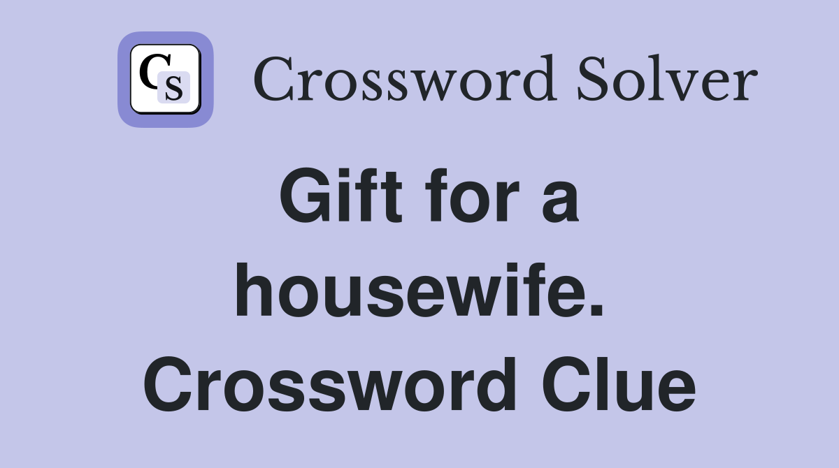 Gift for a housewife. Crossword Clue