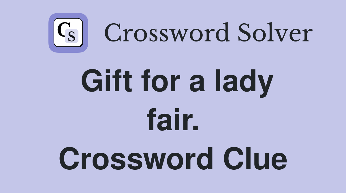Gift for a lady fair. Crossword Clue