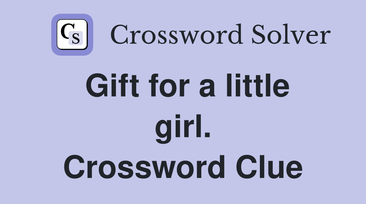 Gift for a little girl. Crossword Clue