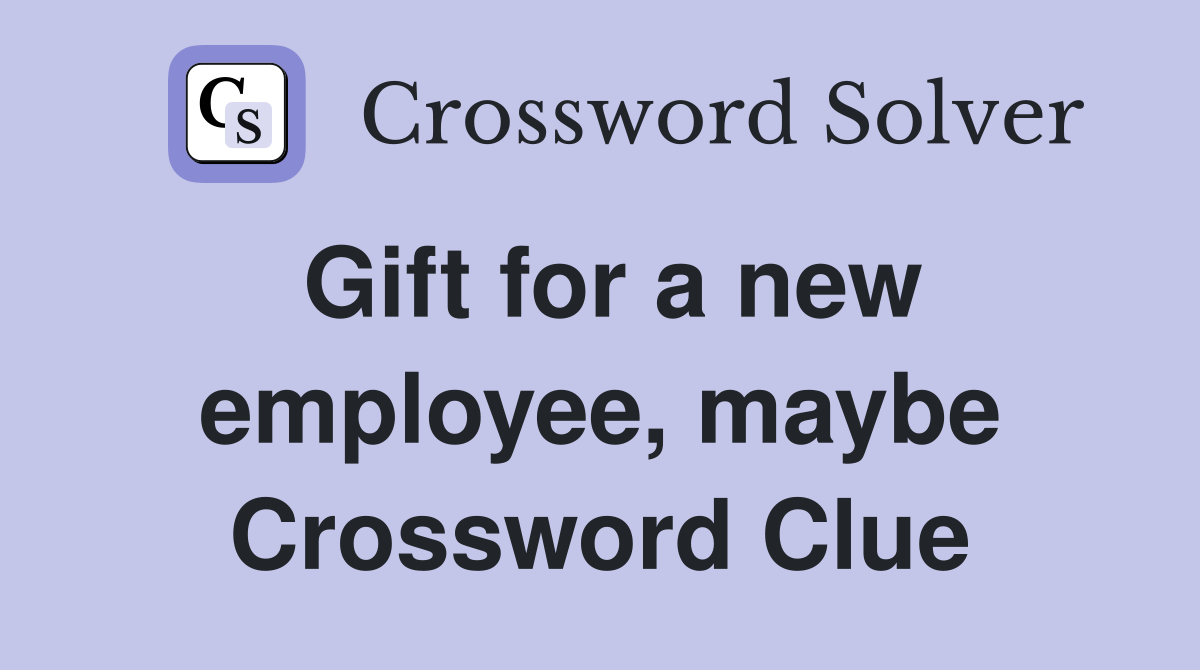 Gift for a new employee, maybe Crossword Clue