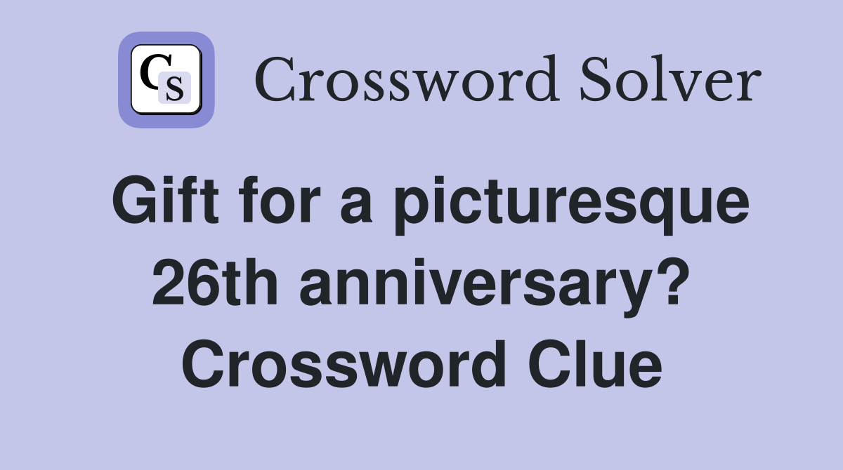 Gift for a picturesque 26th anniversary? Crossword Clue