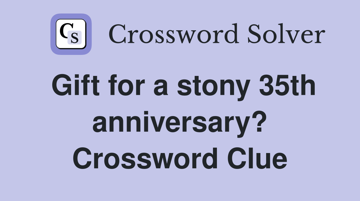 Gift for a stony 35th anniversary? Crossword Clue