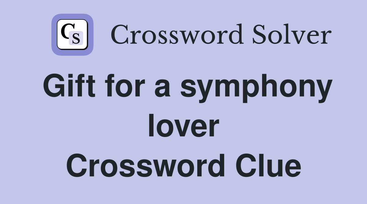 Gift for a symphony lover Crossword Clue