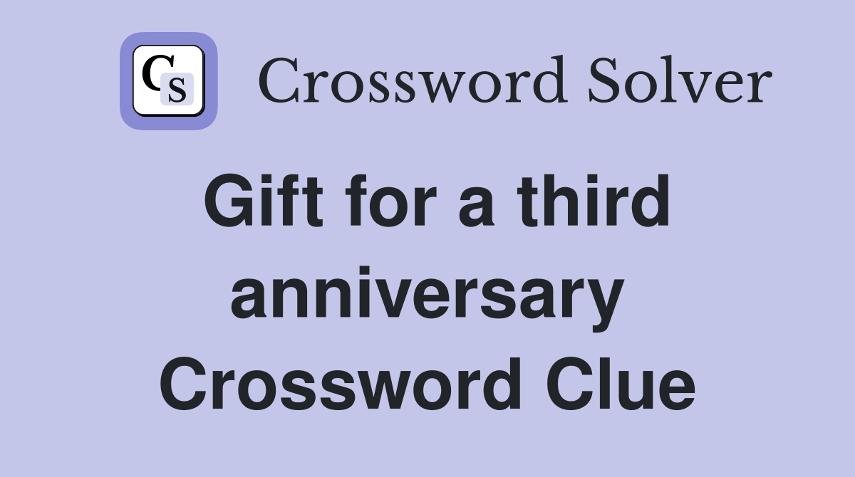 Gift for a third anniversary Crossword Clue
