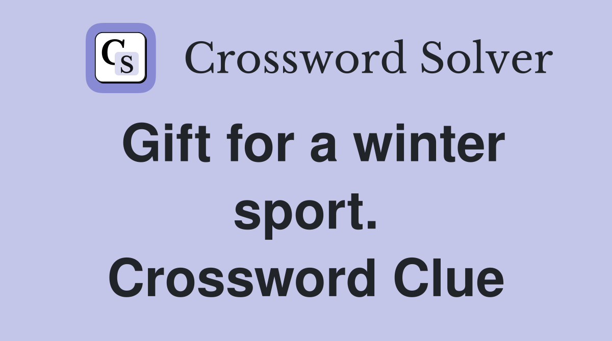 Gift for a winter sport. Crossword Clue