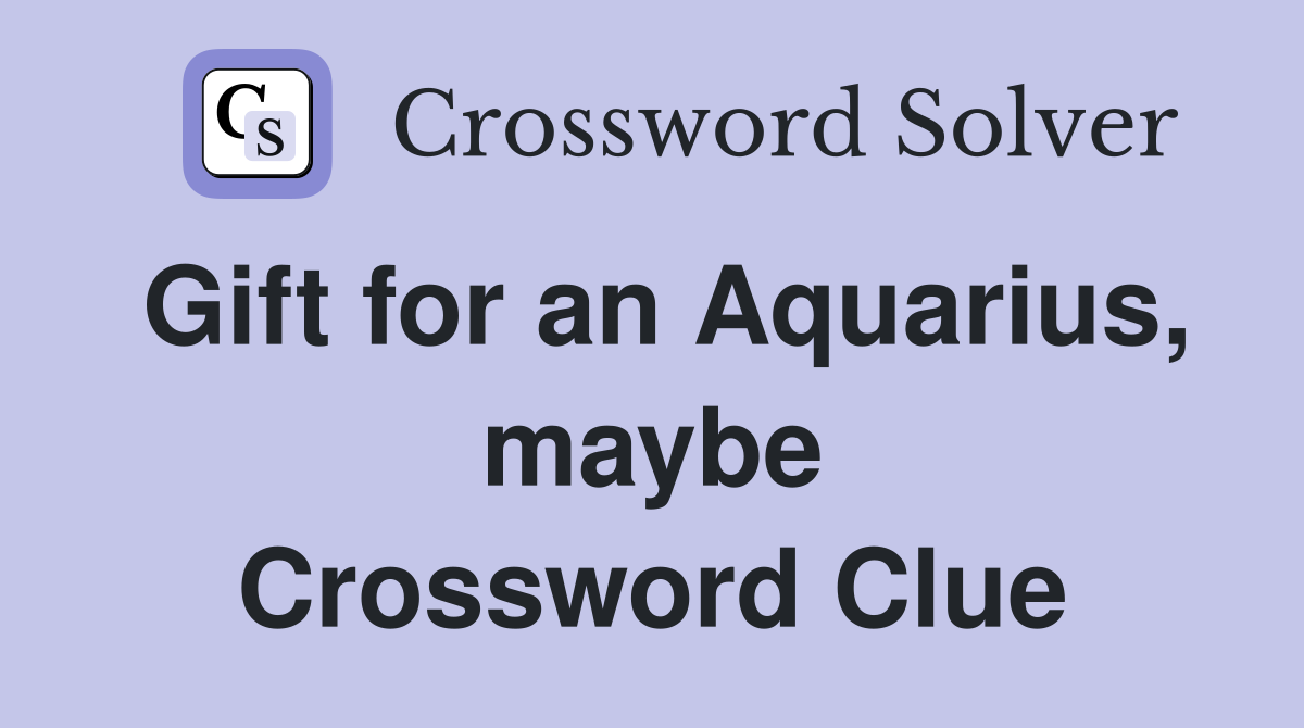 Gift for an Aquarius, maybe Crossword Clue