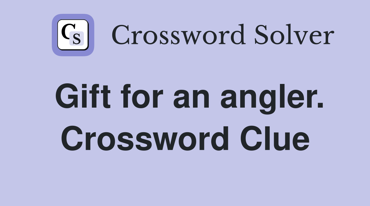 Gift for an angler. Crossword Clue