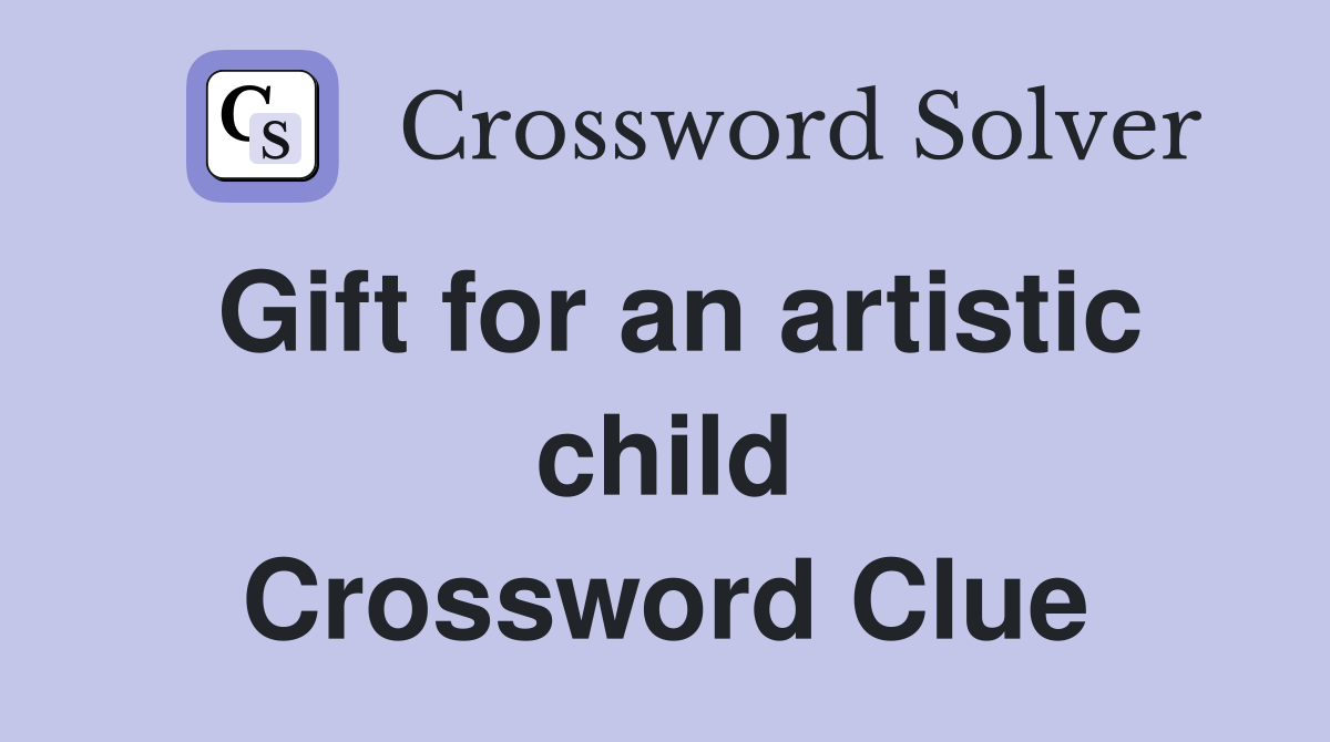 Gift for an artistic child Crossword Clue