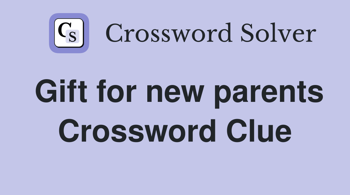 Gift for new parents Crossword Clue