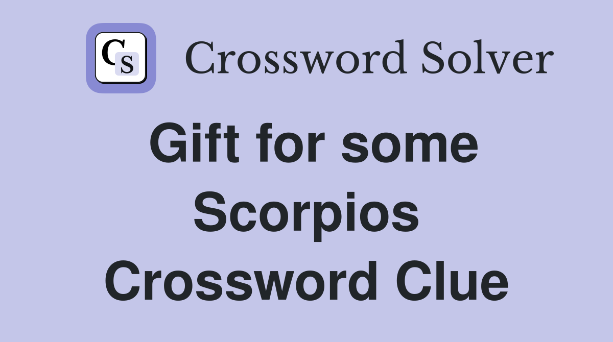 Gift for some Scorpios Crossword Clue