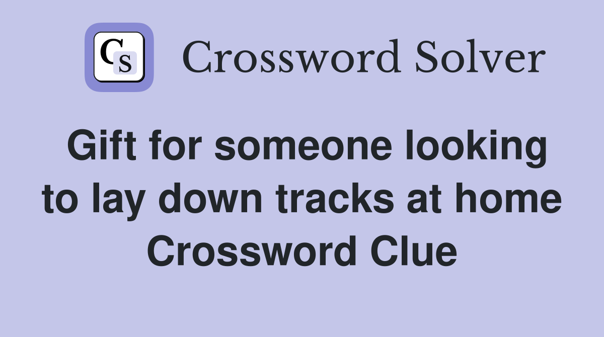 Gift for someone looking to lay down tracks at home Crossword Clue