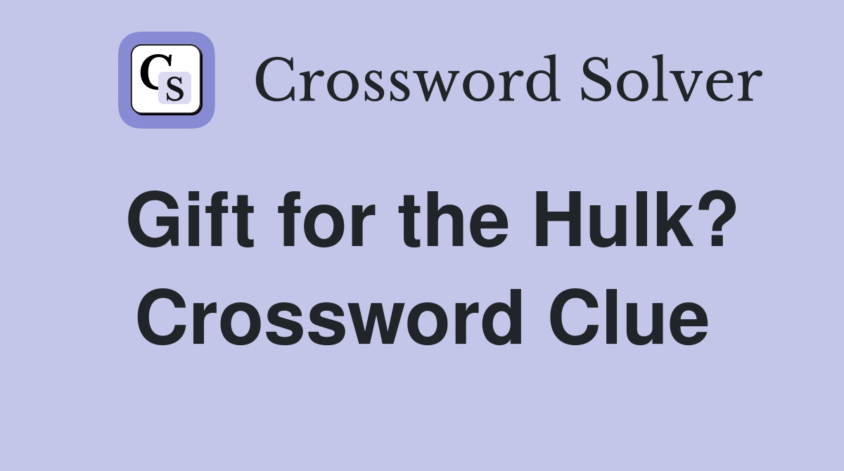 Gift for the Hulk? Crossword Clue