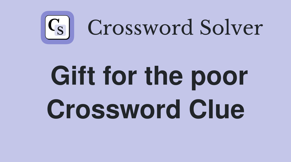 Gift for the poor Crossword Clue