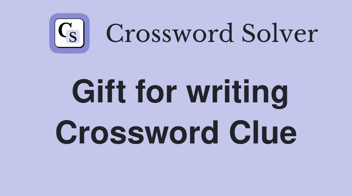 Gift for writing Crossword Clue