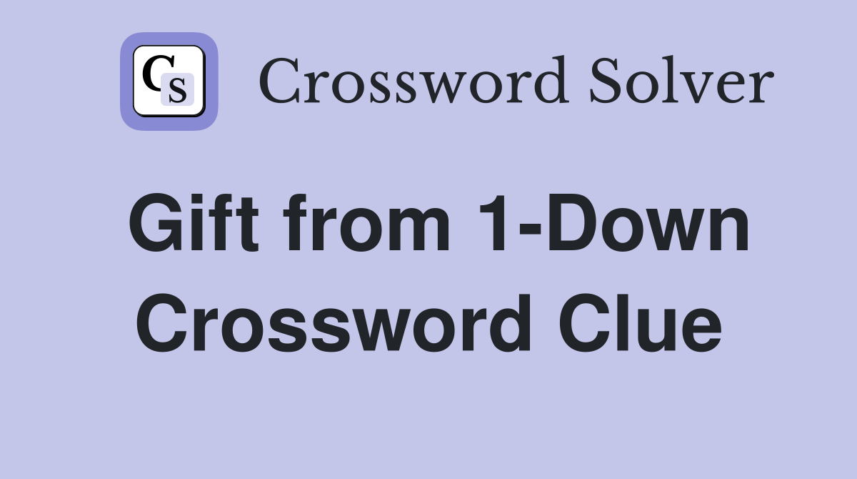 Gift from 1-Down Crossword Clue
