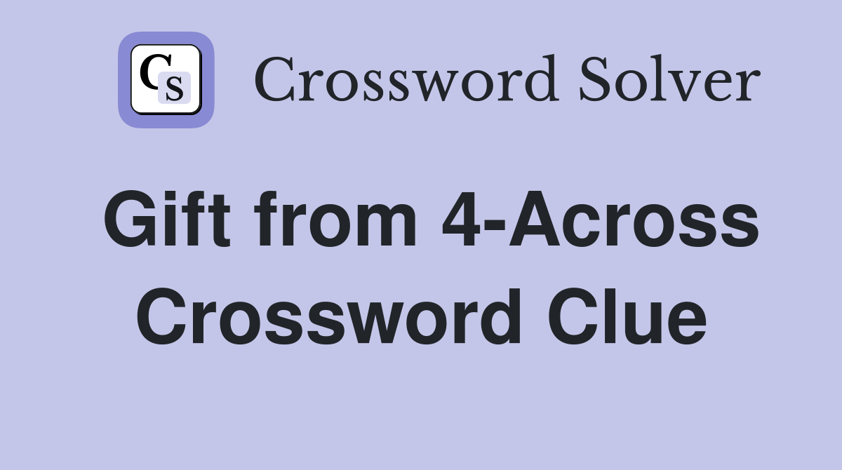 Gift from 4-Across Crossword Clue