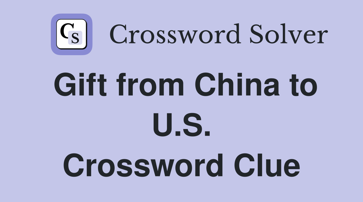 Gift from China to U.S. Crossword Clue