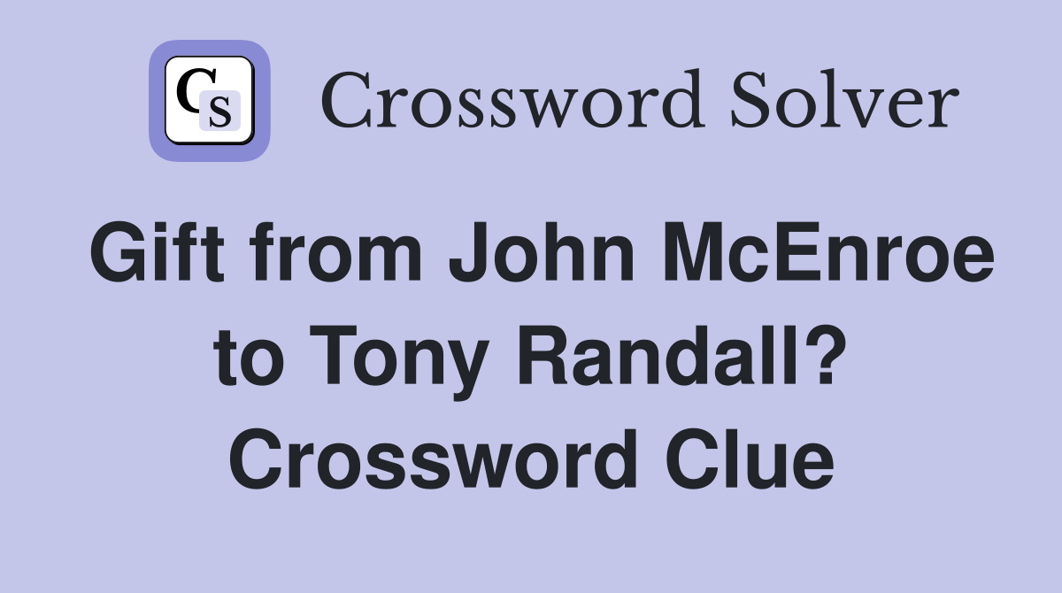 Gift from John McEnroe to Tony Randall? Crossword Clue