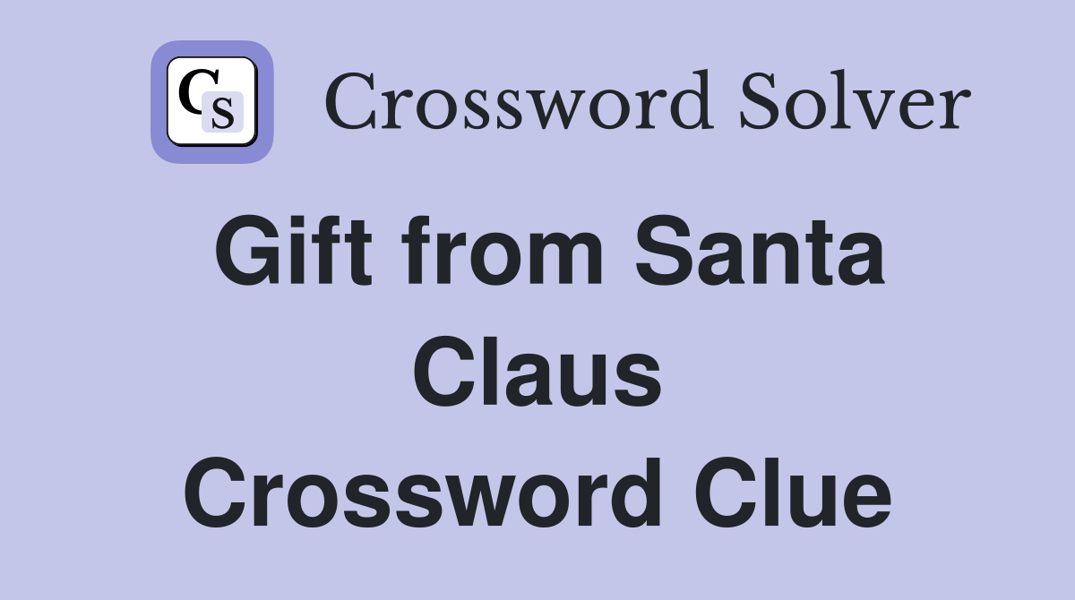 Gift from Santa Claus Crossword Clue
