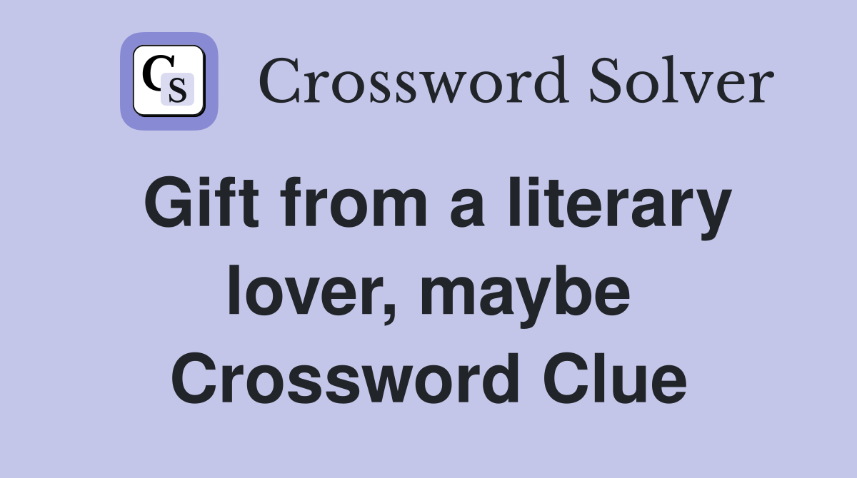 Gift from a literary lover, maybe Crossword Clue
