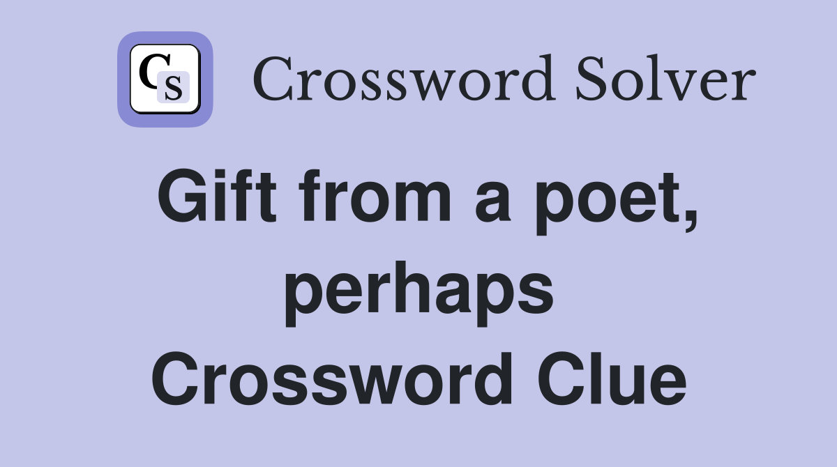 Gift from a poet, perhaps Crossword Clue