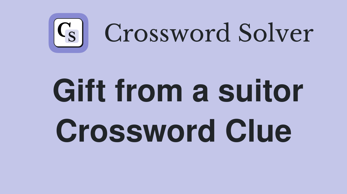 Gift from a suitor Crossword Clue