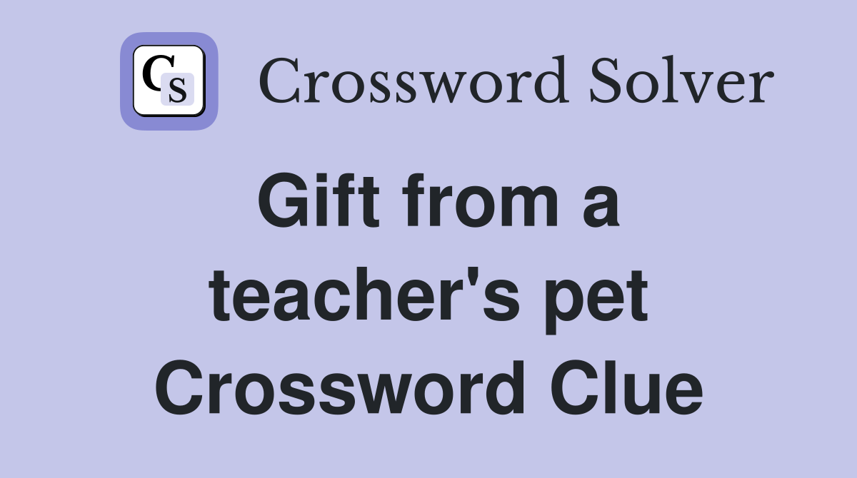 Gift from a teacher's pet Crossword Clue