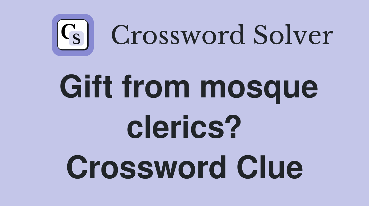 Gift from mosque clerics? Crossword Clue