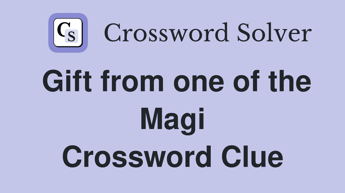 Gift from one of the Magi Crossword Clue
