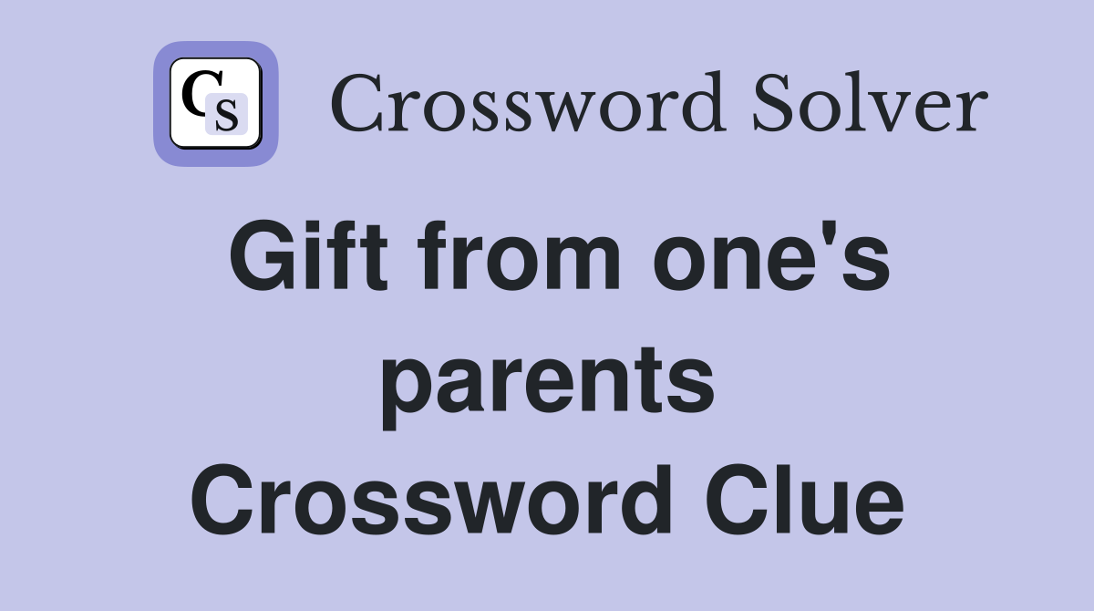 Gift from one's parents Crossword Clue