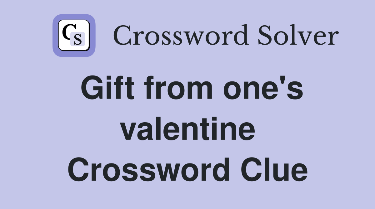 Gift from one's valentine Crossword Clue