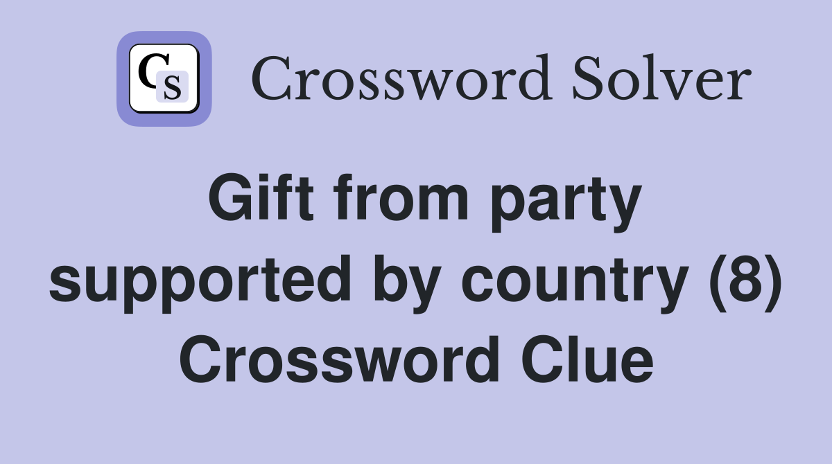 Gift from party supported by country (8) Crossword Clue