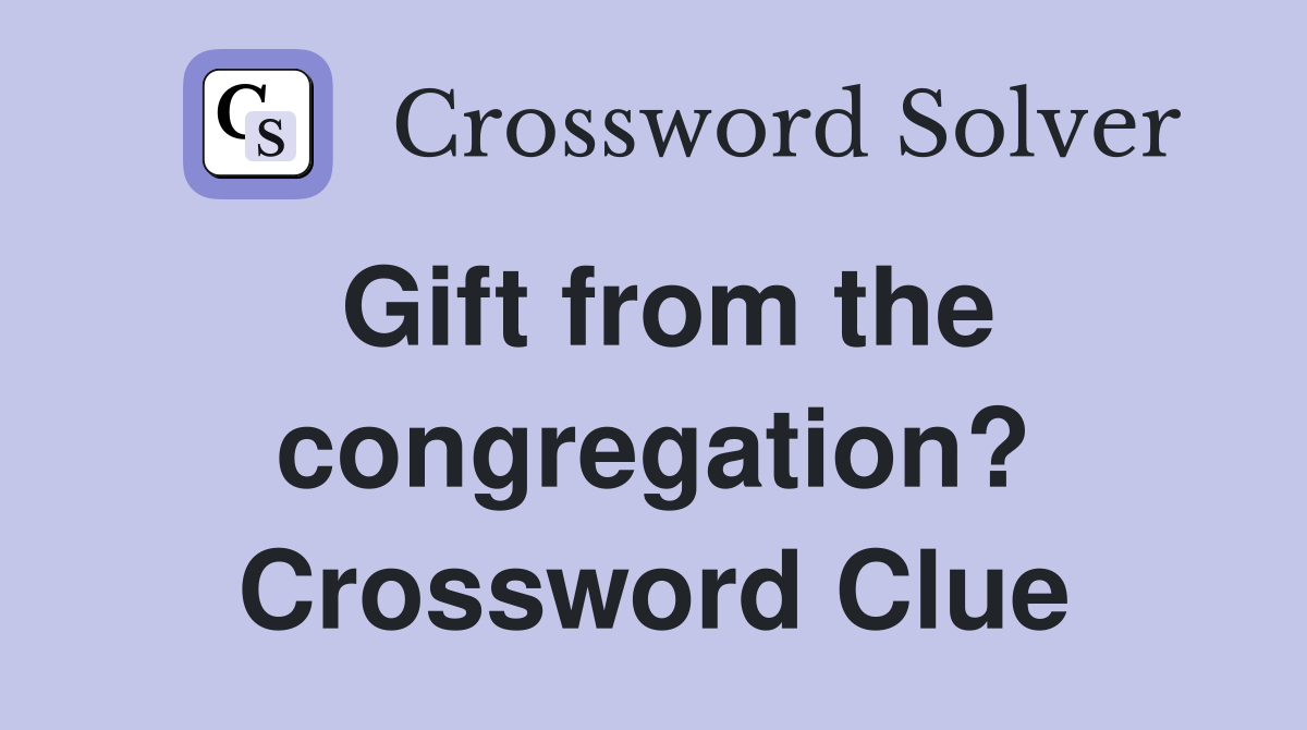 Gift from the congregation? Crossword Clue